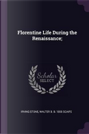 Florentine Life During the Renaissance; by Irving Stone