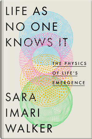 Life as No One Knows It by Sara Imari Walker