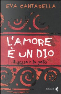 L'amore è un dio by Eva Cantarella