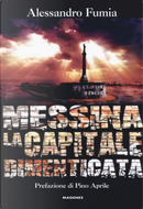 Messina, la capitale dimenticata by Alessandro Fumia