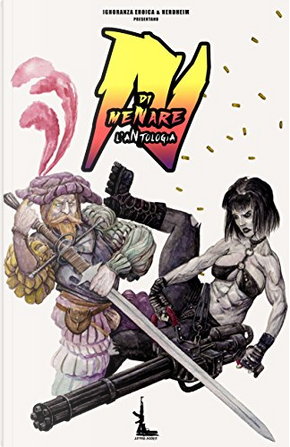 N di meNare by Alberto Della Rossa, Alessandro Forlani, Angelo Berti, Ben B. Korami, F.T. Hoffmann, Fabio Andruccioli, Giuseppe Recchia, Jack Sensolini, Laura Silvestri, Luca Mazza, Maico Morellini, Mala Spina, Mario Pacchiarotti, Mauro Longo, Michele Gonnella, Nerdheim N di meNare by Alberto Della Rossa, Alessandro Forlani, Angelo Berti, Ben B. Korami, F.T. Hoffmann, Fabio Andruccioli, Giuseppe Recchia, Jack Sensolini, Laura Silvestri, Luca Mazza, Maico Morellini, Mala Spina, Mario Pacchiarotti, Mauro Longo, Michele Gonnella, Nerdheim