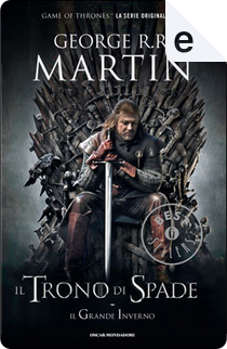 Il Trono di Spade. Libro primo delle Cronache del Ghiaccio e del Fuoco by George R. R. Martin