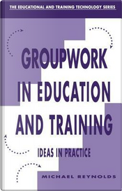 Group Work in Education and Training by Michael Reynolds