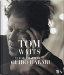 Tom Waits. Le fotografie di Guido Harari by Guido Harari