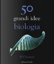 50 grandi idee di biologia by JV Chamary