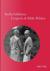 I segreti di Sible Pelden by Stella Gibbons