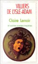 Claire Lenoir et autres contes insolites by auguste villiers de l'isle-Adam