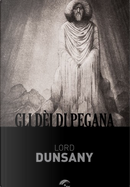 Gli dèi di Pegana by Dunsany (lord)