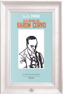 Alla ricerca del Baron Corvo by Alphonse James Albert Symons