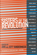Sisters of the Revolution by Angela Carter, Angelica Gorodischer, Anne Richter, Carol Emshwiller, Catherynne M. Valente, Eileen Gunn, Eleanor Arnason, Elisabeth Vonarburg, Hiromi Goto, James Tiptree, Jr., Joanna Russ, Karin Tidbeck, Kelley Eskridge, Kelly Barnhill, Kit Reed, L. Timmel Duchamp, Leena Krohn, Leonora Carrington, Nalo Hopkinson, Nnedi Okorafor, Octavia Butler, Pamela Sargent, Pat Murphy, Rachel Swirsky, Rose Lemberg, Susan Palwick, Tanith Lee, Ursula K. Le Guin, Vandana Singh Sisters of the Revolution by Angela Carter, Angelica Gorodischer, Anne Richter, Carol Emshwiller, Catherynne M. Valente, Eileen Gunn, Eleanor Arnason, Elisabeth Vonarburg, Hiromi Goto, James Tiptree, Jr., Joanna Russ, Karin Tidbeck, Kelley Eskridge, Kelly Barnhill, Kit Reed, L. Timmel Duchamp, Leena Krohn, Leonora Carrington, Nalo Hopkinson, Nnedi Okorafor, Octavia Butler, Pamela Sargent, Pat Murphy, Rachel Swirsky, Rose Lemberg, Susan Palwick, Tanith Lee, Ursula K. Le Guin, Vandana Singh