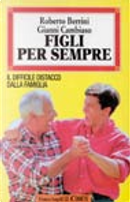 Figli per sempre by Gianni Cambiaso, Roberto Berrini