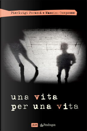 Una vita per una vita by Massimo Campazzo, Pierluigi Porazzi