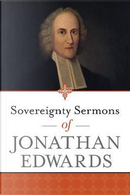 Sovereignty Sermons of Jonathan Edwards by Jonathan Edwards