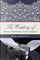 The Wedding of Jessica Packwood and Lucius Vladescu by Beth Fantaskey