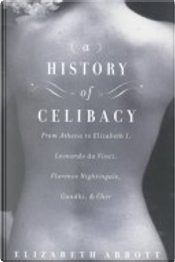 A History of Celibacy by Elizabeth Abbott