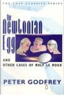 The Newtonian Egg and Other Cases of Rolf le Roux by Peter Godfrey