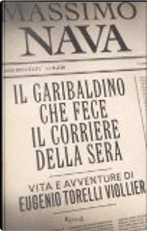 Il garibaldino che fece il Corriere della Sera by Massimo Nava