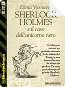 Sherlock Holmes e il caso dell'unicorno nero by Elena Vesnaver