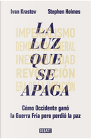 La luz que se apaga by Ivan Krastev, Stephen Holmes