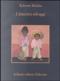 I detective selvaggi by Roberto Bolaño