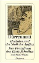 Herkules und der Stall des Augias / Der Prozess um des Esels Schatten. Griechische Stücke. Neufassungen 1980. by Friedrich Dürrenmatt