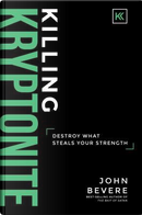 Killing Kryptonite by John Bevere