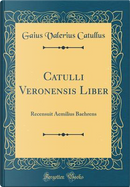 Catulli Veronensis Liber by Gaius Valerius Catullus