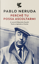 Perché tu possa ascoltarmi by Pablo Neruda