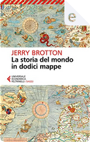 La storia del mondo in dodici mappe by Jerry Brotton