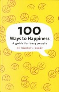 100 Ways to Happiness by Dr Timothy Sharp