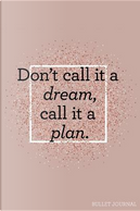 Don't Call it a Dream Call it a Plan Bullet Journal by Pretty Planners