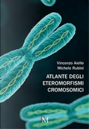 Atlante degli eteromorfismi cromosomici by Michele Rubini, Vincenzo Aiello