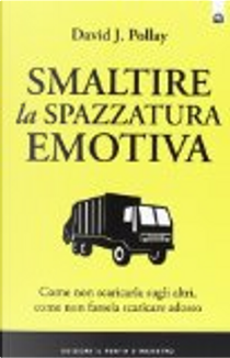 Smaltire la spazzatura emotiva by David J. Pollay