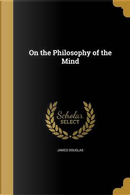 ON THE PHILOSOPHY OF THE MIND by James Douglas