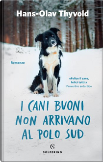 I cani buoni non arrivano al Polo Sud by Hans-Olav Thyvold