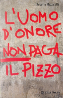 L'uomo d'onore non paga il pizzo by Roberto Mazzarella