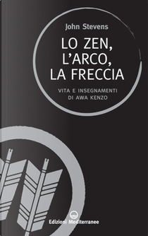 Lo zen, l'arco, la freccia by John Stevens