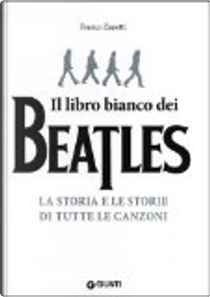 Il libro bianco dei Beatles. La storia e le storie di tutte le canzoni by Franco Zanetti