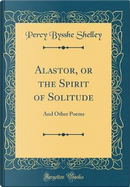 Alastor, or the Spirit of Solitude by Percy Bysshe Shelley