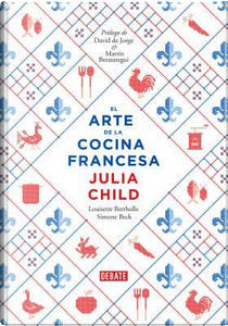 El arte de la cocina francesa / Mastering The Art Of French Cooking by Julia Child