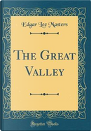 The Great Valley (Classic Reprint) by Edgar Lee Masters