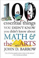 100 Essential Things You Didn't Know You Didnt Know About Math and the Arts by John D. Barrow