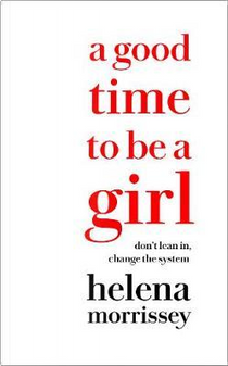 A Good Time to be a Girl by Helena Morrissey
