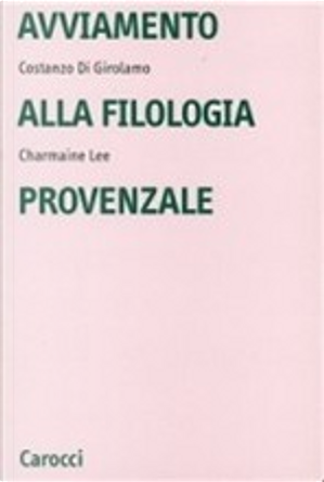 Avviamento alla filologia provenzale by Charmaine Lee, Costanzo Di Girolamo