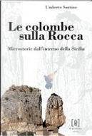 Le colombe sulla Rocca. Microstorie dall'interno della Sicilia by Umberto Santino