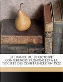 La France Du Directoire; Conferences Prononcees a la "Societe Des Conferences" En 1922 by Louis Madelin
