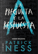 La pregunta y la respuesta by Patrick Ness