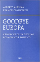 Goodbye Europa by Alberto Alesina, Francesco Giavazzi