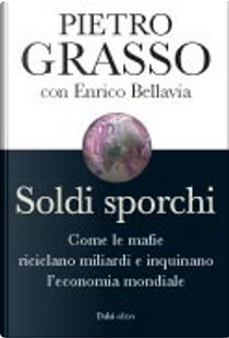 Soldi sporchi by Enrico Bellavia, Pietro Grasso