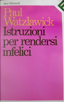 Istruzioni per rendersi infelici by Paul Watzlawick